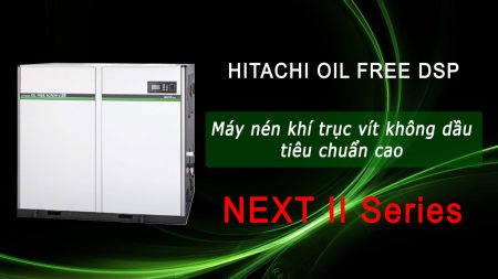 máy nén khí Hitachi không dầu Next II Series 22-120KW